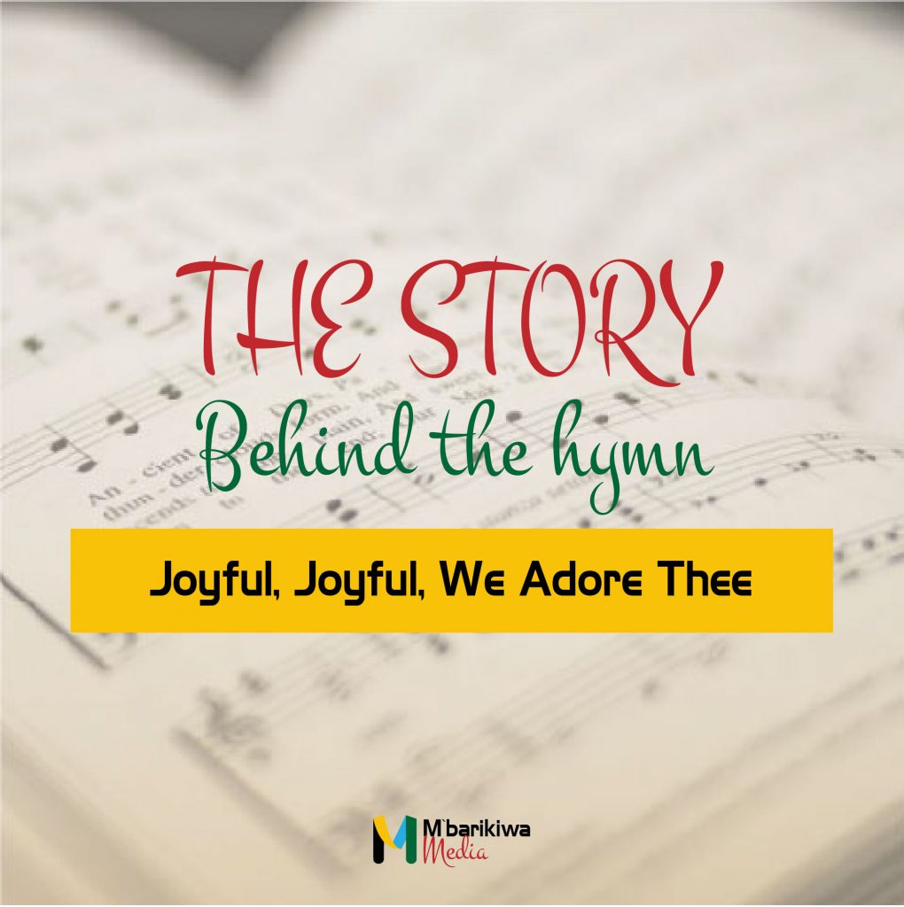 Story Behind The Hymn Joyful Joyful We Adore Thee Mbarikiwa Media